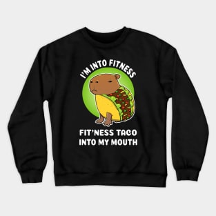 I'm into fitness Fit'ness taco into my mouth Cartoon Capybara Taco Crewneck Sweatshirt